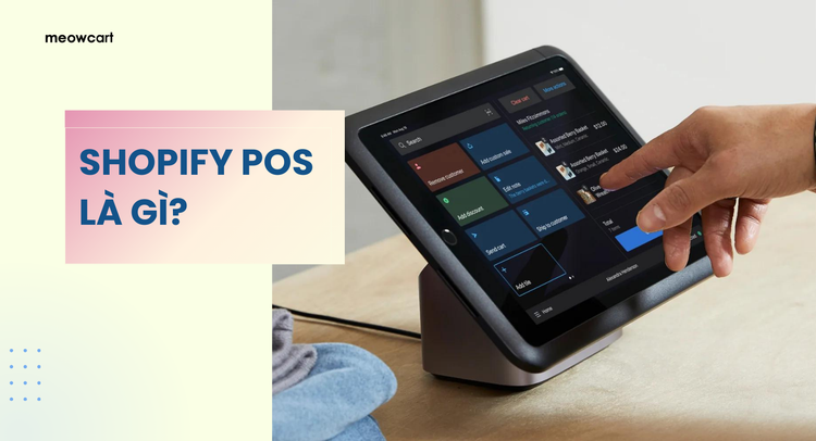 Shopify POS là gì? Chi phí sử dụng Shopify POS